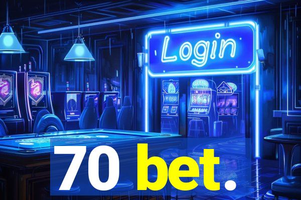 70 bet.